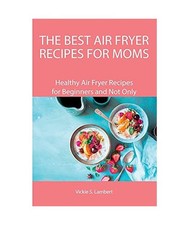 The Best Air Fryer Recipes for